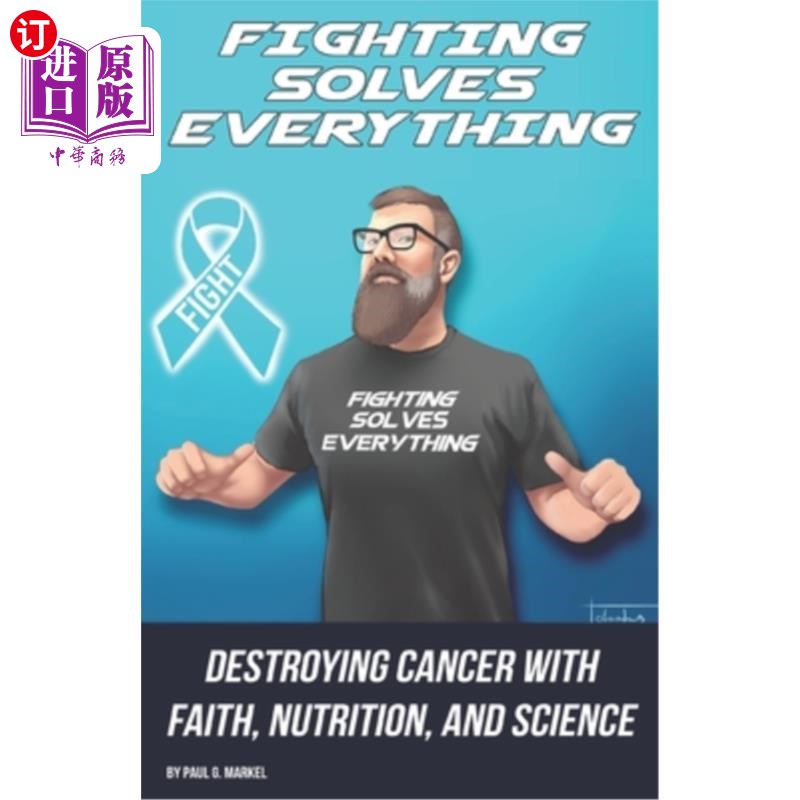 海外直订医药图书Fighting Solves Everything: Destroying Cancer with Faith, Nutrition, and Science 战斗解决了一切：用