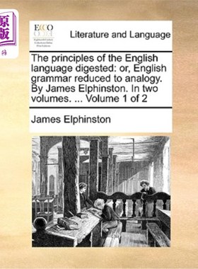 海外直订The Principles of the English Language Digested: Or, English Grammar Reduced to  消化英语语言的原则:或者，