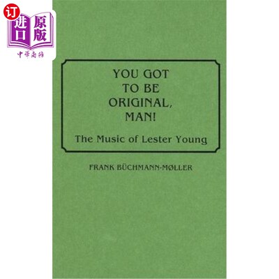 海外直订You Got to Be Original, Man!: The Music of Lester Young 你得原创，老兄!莱斯特·杨的音乐