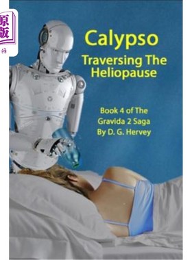 海外直订Calypso Traversing The Heliopause: Book 4 of The Gravida 2 Saga 卡吕普索穿越日耳普顶:第4卷的妊娠2传奇