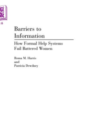 海外直订Barriers to Information: How Formal Help Systems Fail Battered Women 信息障碍:正规的帮助系统如何使受虐妇女