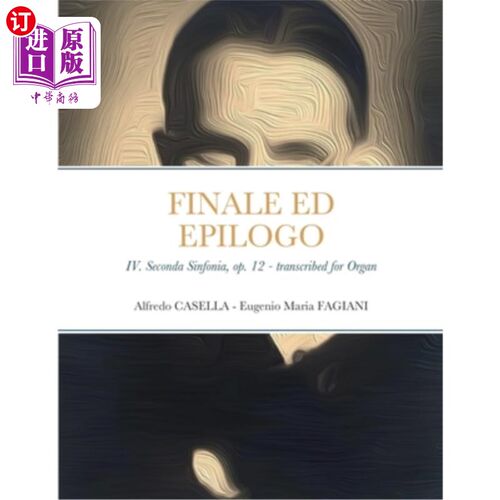海外直订Finale ed Epilogo: IV. Seconda Sinfonia, op. 12 - Transcribed for Organ 尾声版Epilogo:四。第2交响曲，