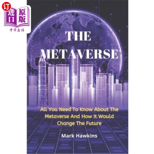 海外直订The Metaverse: All You Need To Know About The Metaverse And How It Would Change  《元宇宙:你所需要知道的关