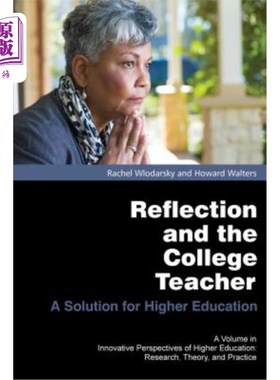 海外直订Reflection and the College Teacher: A Solution for Higher Education 反思与大学教师:高等教育的解决之道