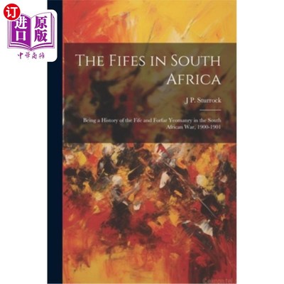 海外直订The Fifes in South Africa: Being a History of the Fife and Forfar Yeomanry in th 《南非的法夫族：南非战争中