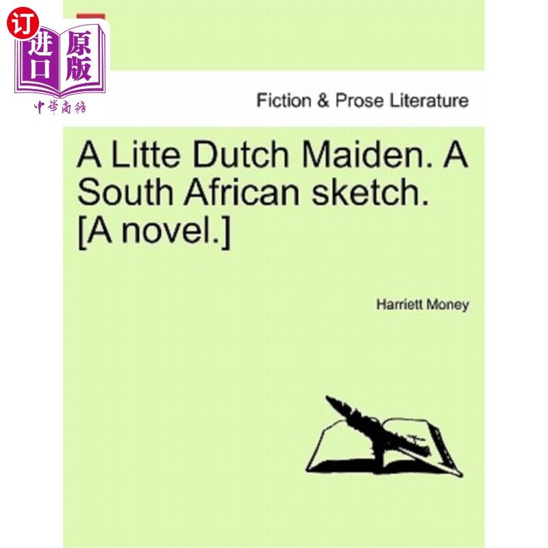 海外直订A Litte Dutch Maiden. a South African Sketch. [A Novel.] 《荷兰少女》。南非素描。(小说)