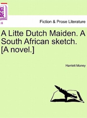 海外直订A Litte Dutch Maiden. a South African Sketch. [A Novel.] 《荷兰少女》。南非素描。(小说)