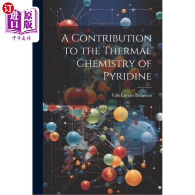 海外直订A Contribution to the Thermal Chemistry of Pyridine 对吡啶热化学的贡献