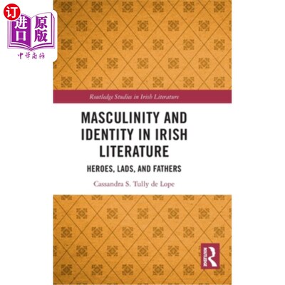 海外直订Masculinity and Identity in Irish Literature: Heroes, Lads, and Fathers 爱尔兰文学中的男子气概和身份：英雄