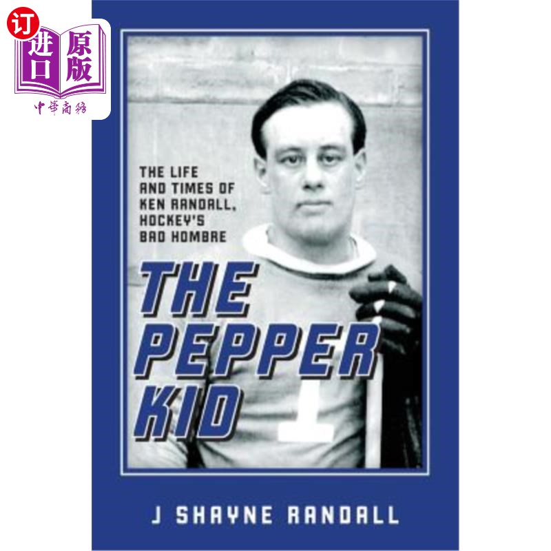 海外直订The Pepper Kid: The Life and Times of Ken Randall, Hockey's Bad Hombre 胡椒小子:肯兰德尔的生活和时代，曲棍 书籍/杂志/报纸 原版其它 原图主图