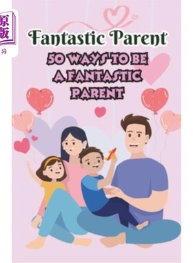 海外直订Fantastic Parent 50 ways to be a Fantastic Parent: 50 Expert Tips for New Moms a 50种方法让你成为一个出色的