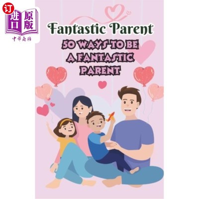 海外直订Fantastic Parent 50 ways to be a Fantastic Parent: 50 Expert Tips for New Moms a 50种方法让你成为一个出色的