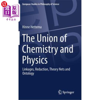 海外直订The Union of Chemistry and Physics: Linkages, Reduction, Theory Nets and Ontolog 化学和物理的结合:联系，约