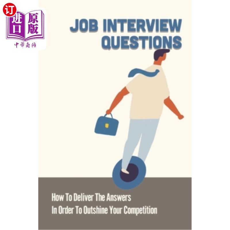 海外直订Job Interview Questions: How To Deliver The Answers In Order To Outshine Your Co 求职面试问题:如何回答才能