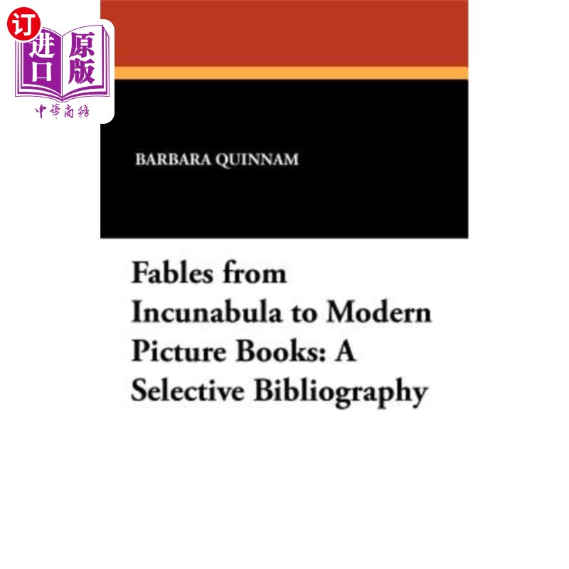 海外直订Fables from Incunabula to Modern Picture Books: A Selective Bibliography 从古代寓言到 现代 图画书：选择性参