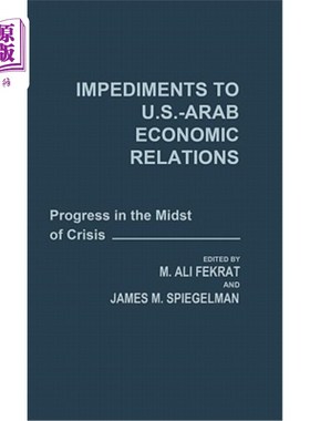 海外直订Impediments to Us-Arab Economic Relations: Progress in the Midst of Crisis 美国-阿拉伯经济关系的障碍:危机中
