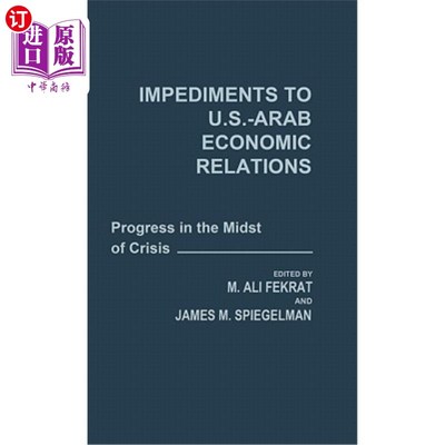 海外直订Impediments to Us-Arab Economic Relations: Progress in the Midst of Crisis 美国-阿拉伯经济关系的障碍:危机中