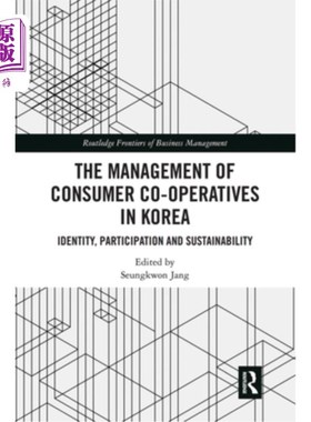 海外直订The Management of Consumer Co-Operatives in Korea: Identity, Participation and S 韩国消费者合作社的管理:认