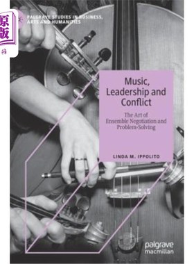 海外直订Music, Leadership and Conflict: The Art of Ensemble Negotiation and Problem-Solv 音乐、领导与冲突:集体谈判