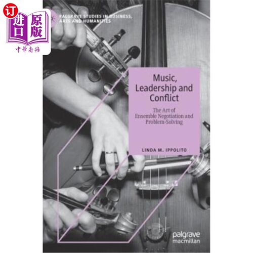 海外直订Music, Leadership and Conflict: The Art of Ensemble Negotiation and Problem-Solv 音乐、领导与冲突:集体谈判