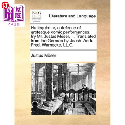 海外直订Harlequin: Or, a Defence of Grotesque Comic Performances. by Mr. Justus Moser, . 丑角小丑:或者，为怪诞的喜