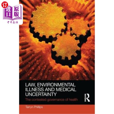 海外直订Law, Environmental Illness and Medical Uncertainty: The Contested Governance of  法律、环境疾病和医疗不确定