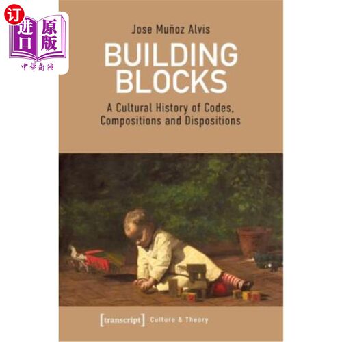 海外直订Building Blocks: A Cultural History of Codes, Compositions, and Dispositions 《积木:法典、组成和配置的文化