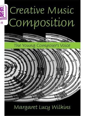 海外直订Creative Music Composition: The Young Composer's Voice 创作音乐:青年作曲家的声音
