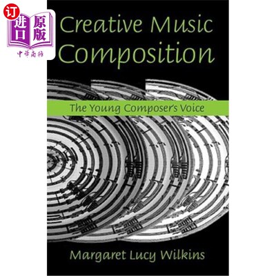 海外直订Creative Music Composition: The Young Composer's Voice 创作音乐:青年作曲家的声音