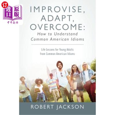 海外直订Improvise, Adapt, Overcome: How to Understand Common American Idioms: Life Lesso 即兴创作、改编、克服：如何