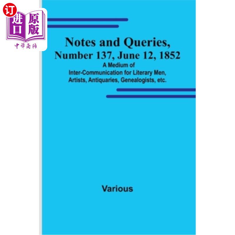 海外直订Notes and Queries, Number 137, June 12, 1852; A Medium of Inter-communication fo 1852年6月12日
