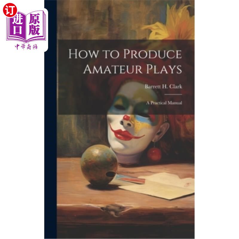 海外直订How to Produce Amateur Plays: A Practical Manual 如何制作业余戏剧：实用手册
