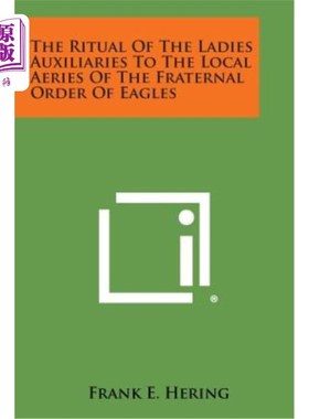 海外直订The Ritual of the Ladies Auxiliaries to the Local Aeries of the Fraternal Order  女佣辅助仪式在当地的“鹰王