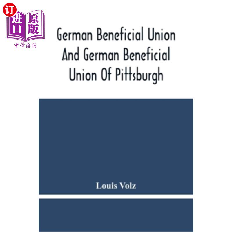 海外直订German Beneficial Union And German Beneficial Union Of Pittsburgh: Concise Compi 德国受益国联盟与匹兹堡的德