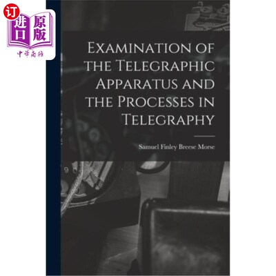 海外直订Examination of the Telegraphic Apparatus and the Processes in Telegraphy 电报设备和电报过程的考试