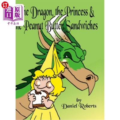 海外直订The Dragon, the Princess and the Peanut Butter Sandwiches 龙，公主和花生酱三明治