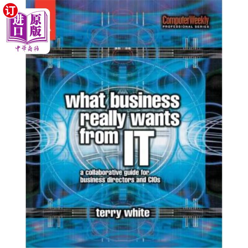 海外直订What Business Really Wants from It: A Collaborative Guide for Business Directors 企业真正想要的是什么:业务