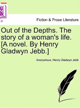 海外直订Out of the Depths. the Story of a Woman's Life. [A Novel. by Henry Gladwyn Jebb. 从深处出来。一个女人的生活