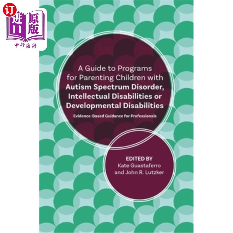 海外直订A Guide to Programs for Parenting Children with Autism Spectrum Disorder, Intell 自闭症谱系障碍、智力障碍或