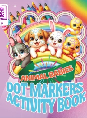 海外直订Dot Markers Activity Book Animal Babies: Big Dots for Little Hands, Ages 1-5 点笔活动书动物宝宝：小手大点，