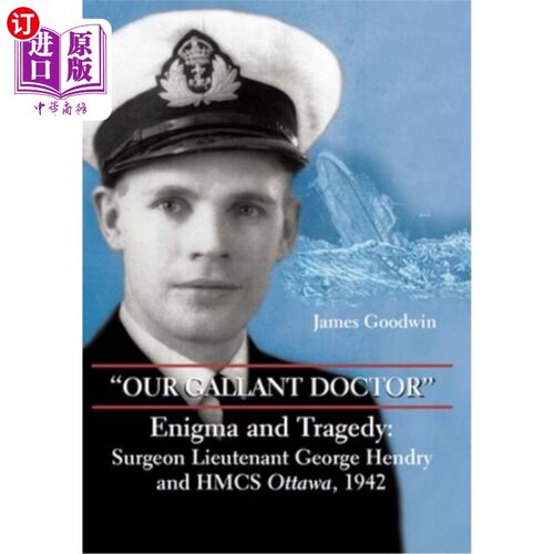 海外直订Our Gallant Doctor: Enigma and Tragedy: Surgeon-Lieutenant George Hendry and Hmc 我们英勇的医生:谜与悲剧:乔