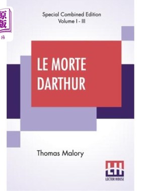海外直订Le Morte Darthur (Complete): Sir Thomas Malory'S Book Of King Arthur And Of His  Le Morte D