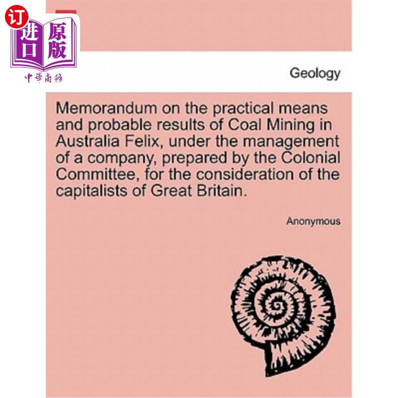 海外直订Memorandum on the Practical Means and Probable Results of Coal Mining in Austral 关于澳大利亚费利克斯煤矿开