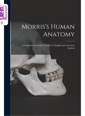 海外直订Morris's Human Anatomy: A Complete Systematic Treatise by English and American A 莫里斯的人体解剖学:英美作