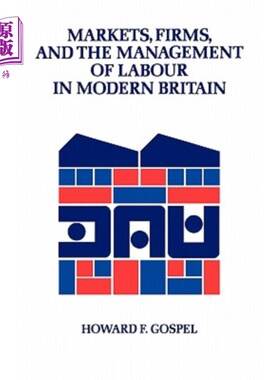 海外直订Markets, Firms and the Management of Labour in Modern Britain 现代英国的市场、公司和劳动力管理