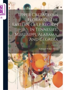 海外直订Upper Cretaceous Floras Of The Eastern Gulf Region In Tennessee, Mississippi, Al 田纳西州、密西西比州、阿拉