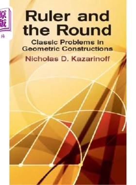 海外直订Ruler and the Round: Classic Problems in Geometric Constructions 尺与圆：几何构造中的经典问题