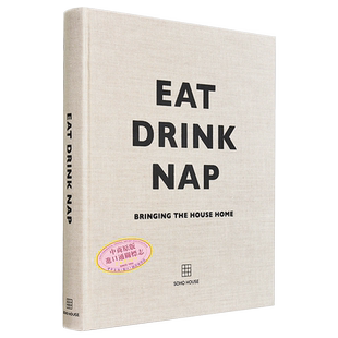 苏豪之家系列 吃 喝 睡 把房子带回家 英文原版 Eat Drink Nap Bringing the House Home Soho House UK Limited 生活【中商?