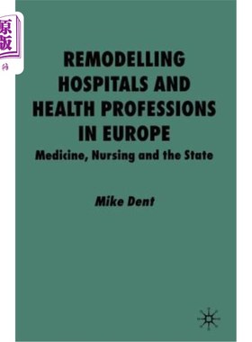 海外直订医药图书Remodelling Hospitals and Health Professions in Europe: Medicine, Nursing and th 重塑欧洲的医院和卫