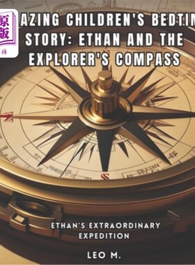 海外直订Amazing Children's Bedtime Story: Ethan and the Explorer's Compass: Ethan's Extr 神奇的儿童睡前故事：伊森和